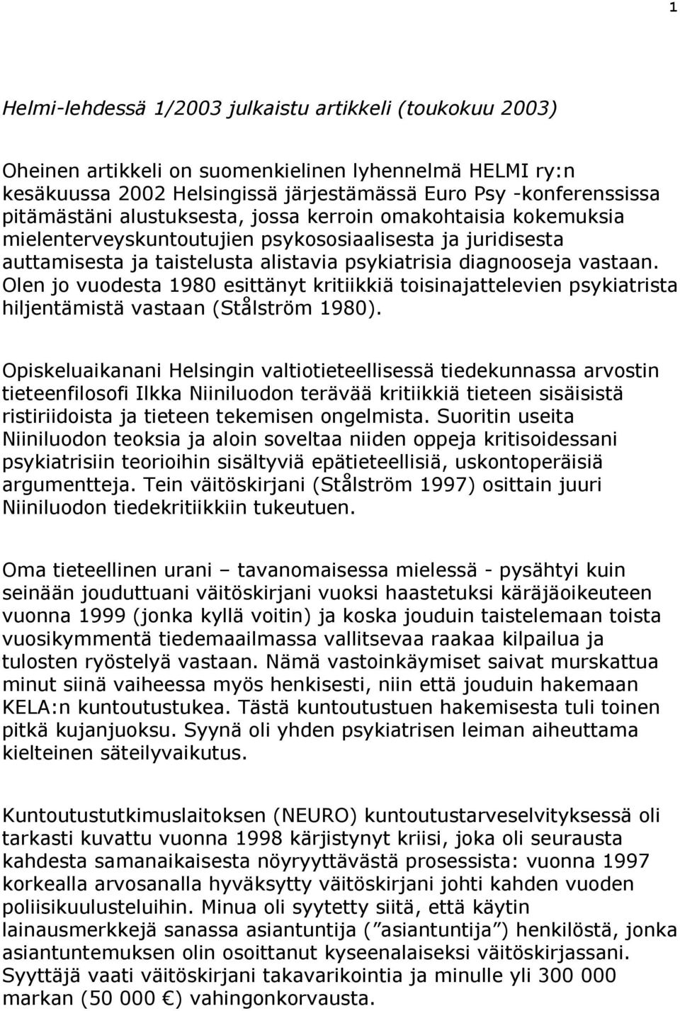 Olen jo vuodesta 1980 esittänyt kritiikkiä toisinajattelevien psykiatrista hiljentämistä vastaan (Stålström 1980).