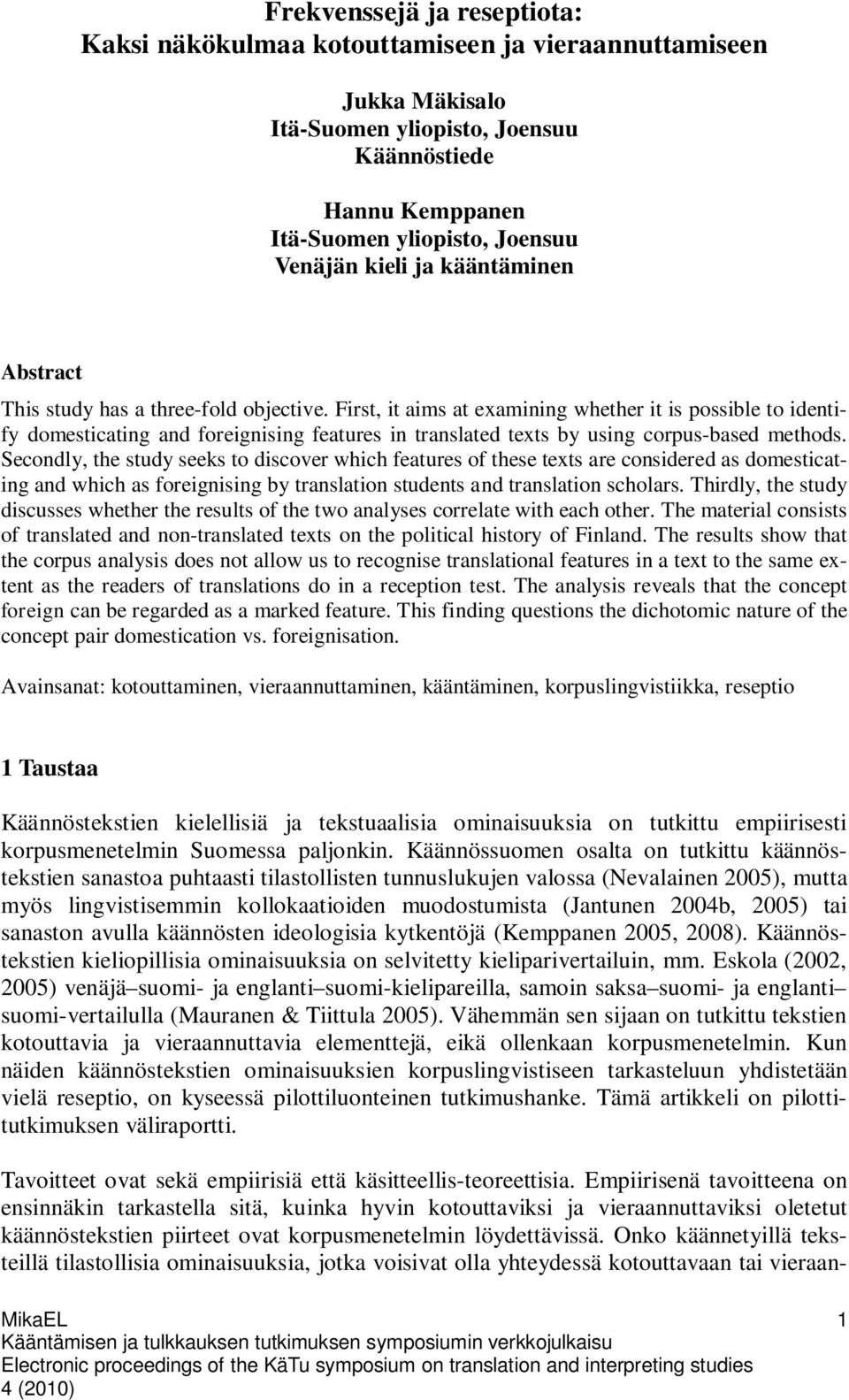 First, it aims at examining whether it is possible to identify domesticating and foreignising features in translated texts by using corpus-based methods.