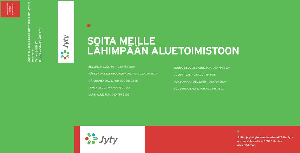 020 789 3806 KYMEN ALUE, puh. 020 789 3805 LOUNAIS-SUOMEN ALUE, puh. 020 789 3804 OULUN ALUE, puh. 020 789 3708 POHJANMAAN ALUE, puh.