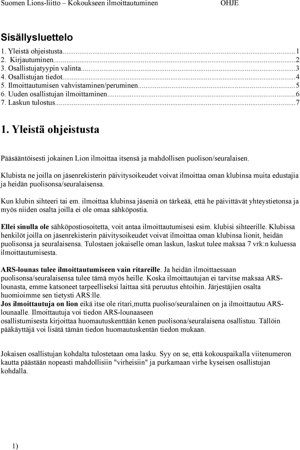 Yleistä ohjeistusta Pääsääntöisesti jokainen Lion ilmoittaa itsensä ja mahdollisen puolison/seuralaisen.