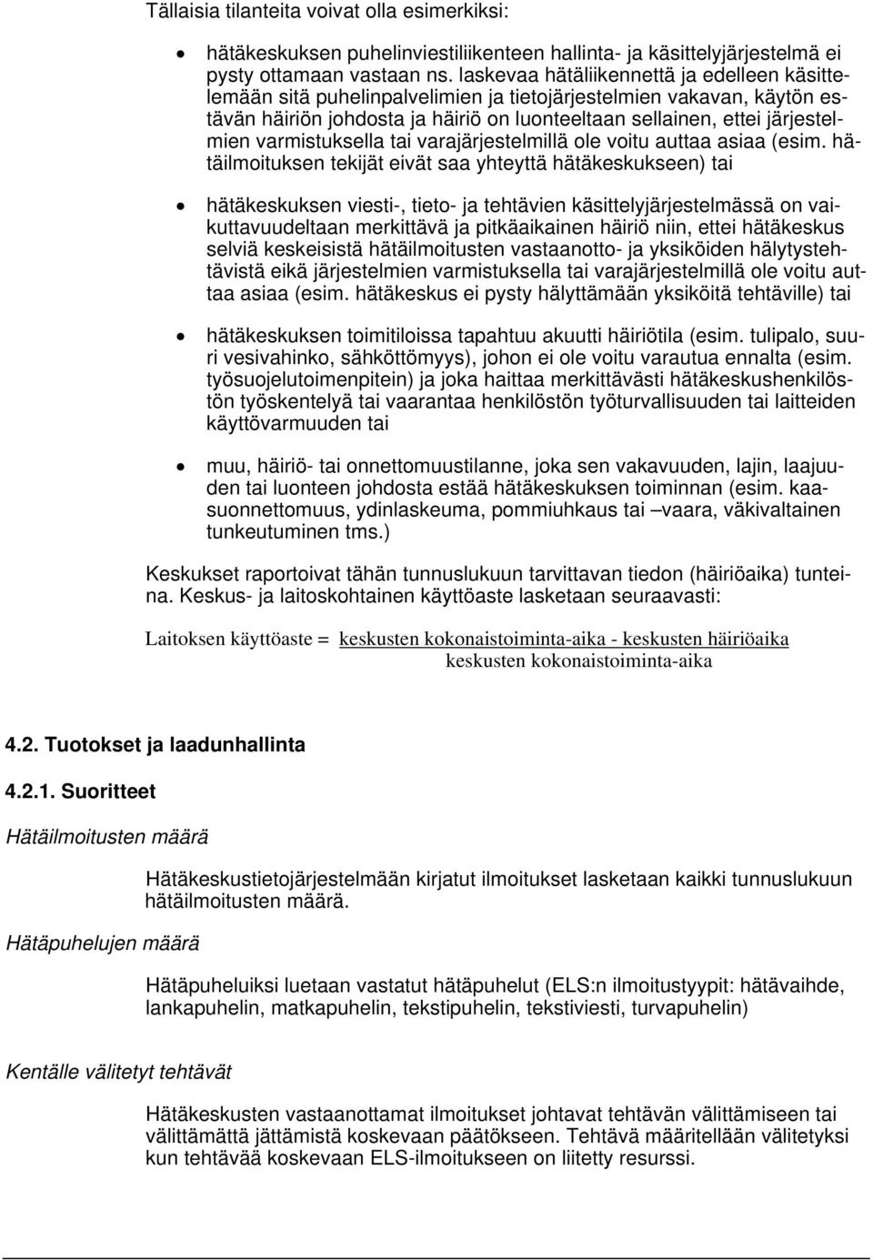 varmistuksella tai varajärjestelmillä ole voitu auttaa asiaa (esim.