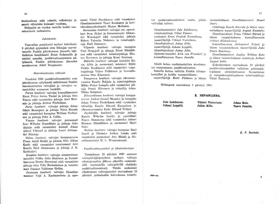 pankkivaltuusmiesten esityksestä, Pankin johtokunnan jäseneksi metsäneuvos A dolf Burgmanin. Hmrakonttorien valvojat.