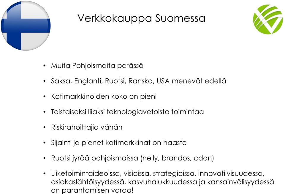 ja pienet kotimarkkinat on haaste Ruotsi jyrää pohjoismaissa (nelly, brandos, cdon) Liiketoimintaideoissa,