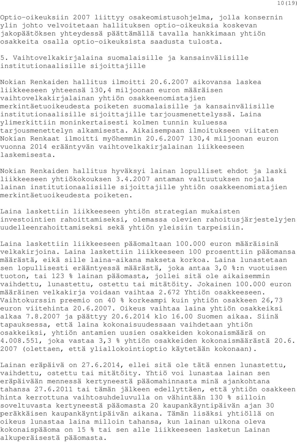 2007 aikovansa laskea liikkeeseen yhteensä 130,4 miljoonan euron määräisen vaihtovelkakirjalainan yhtiön osakkeenomistajien merkintäetuoikeudesta poiketen suomalaisille ja kansainvälisille