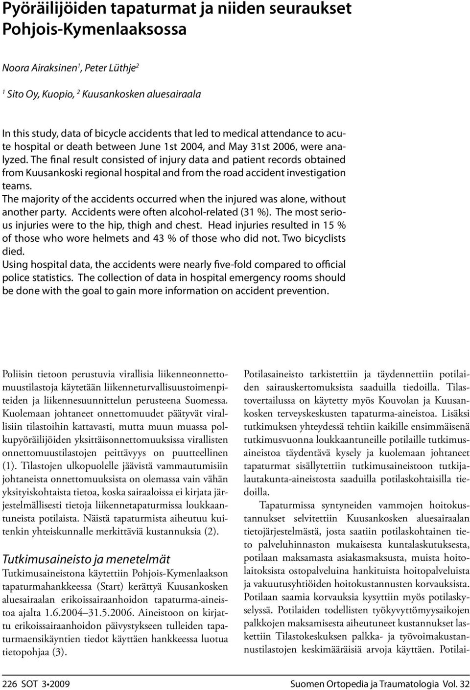 The final result consisted of injury data and patient records obtained from Kuusankoski regional hospital and from the road accident investigation teams.