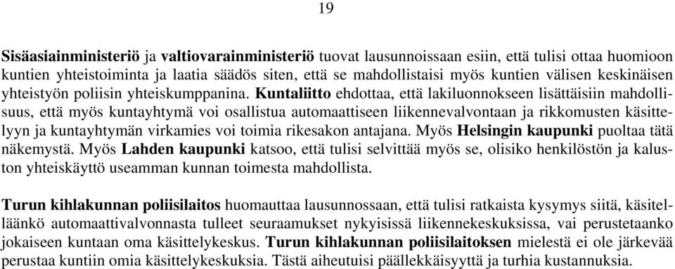 Kuntaliitto ehdottaa, että lakiluonnokseen lisättäisiin mahdollisuus, että myös kuntayhtymä voi osallistua automaattiseen liikennevalvontaan ja rikkomusten käsittelyyn ja kuntayhtymän virkamies voi