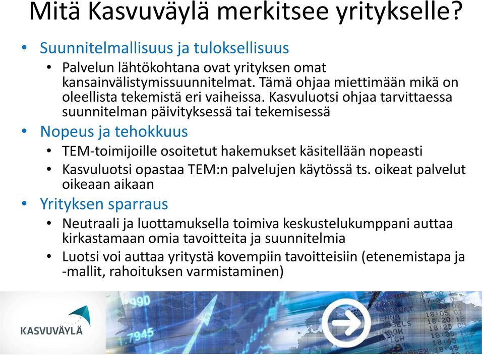 Kasvuluotsi ohjaa tarvittaessa suunnitelman päivityksessä tai tekemisessä Nopeus ja tehokkuus TEM toimijoille osoitetut hakemukset käsitellään nopeasti Kasvuluotsi