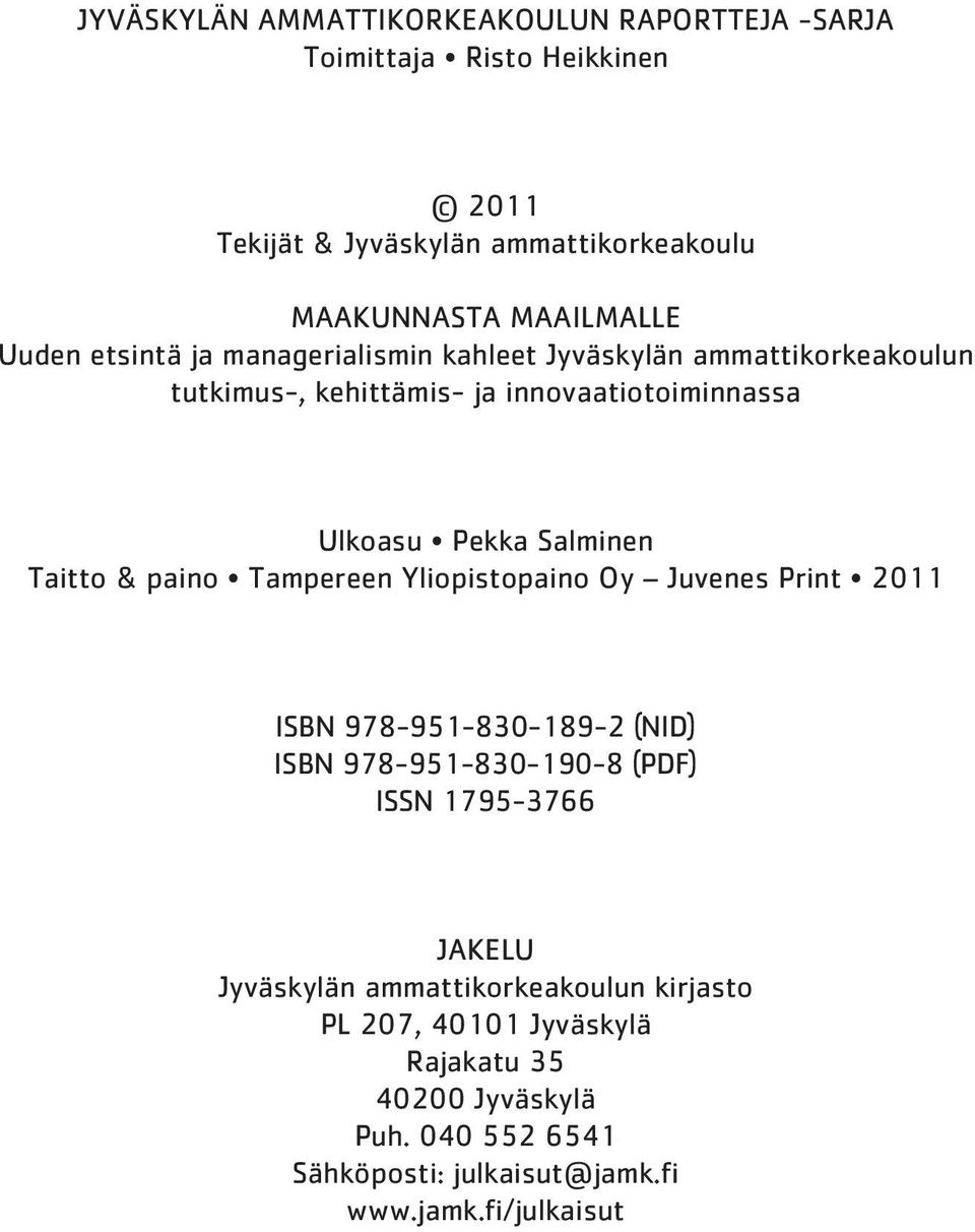 Taitto & paino Tampereen Yliopistopaino Oy Juvenes Print 2011 ISBN 978-951-830-189-2 (NID) ISBN 978-951-830-190-8 (PDF) ISSN 1795-3766 JAKELU