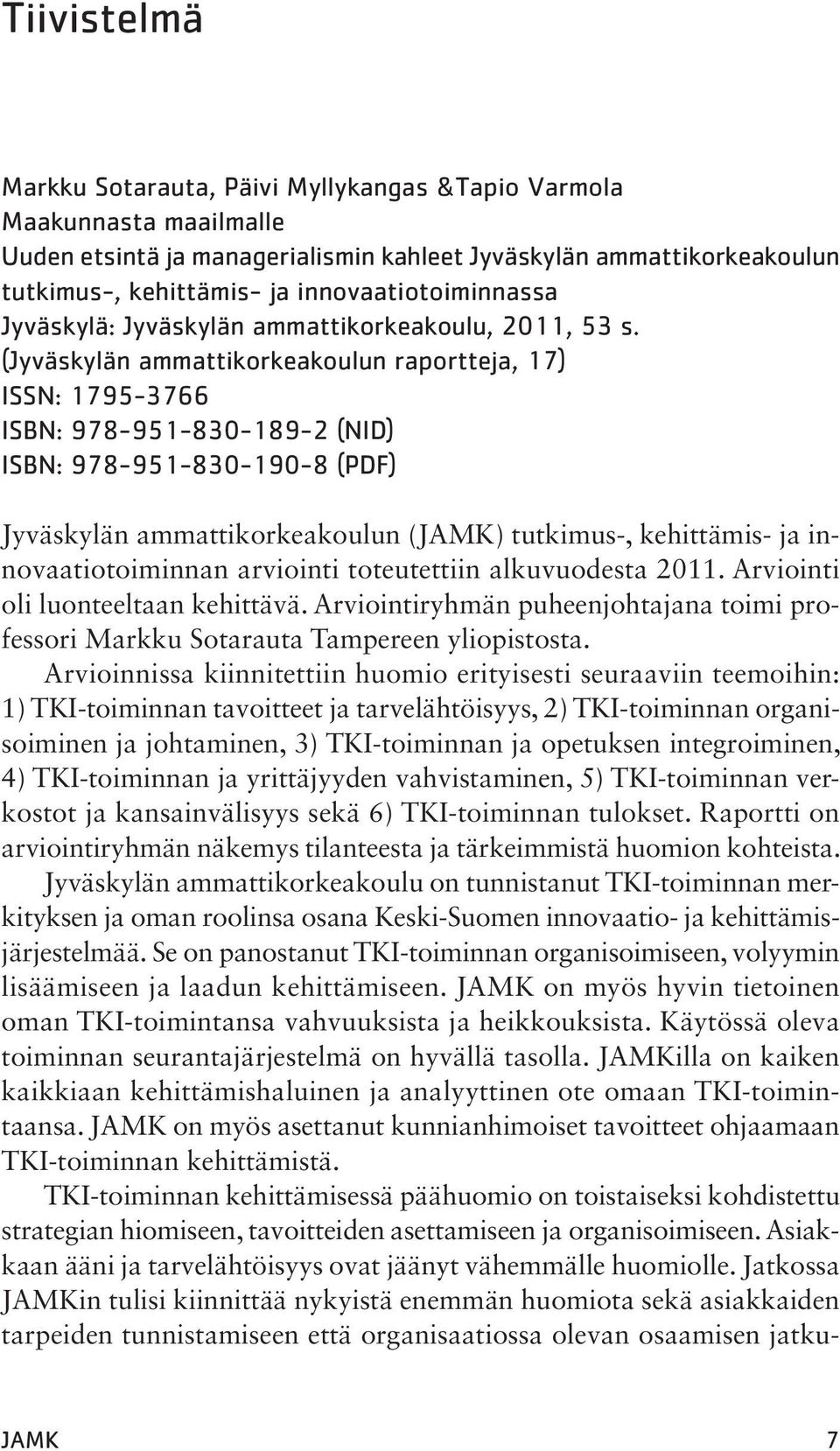 (Jyväskylän ammattikorkeakoulun raportteja, 17) ISSN: 1795-3766 ISBN: 978-951-830-189-2 (NID) ISBN: 978-951-830-190-8 (PDF) Jyväskylän ammattikorkeakoulun (JAMK) tutkimus-, kehittämis- ja