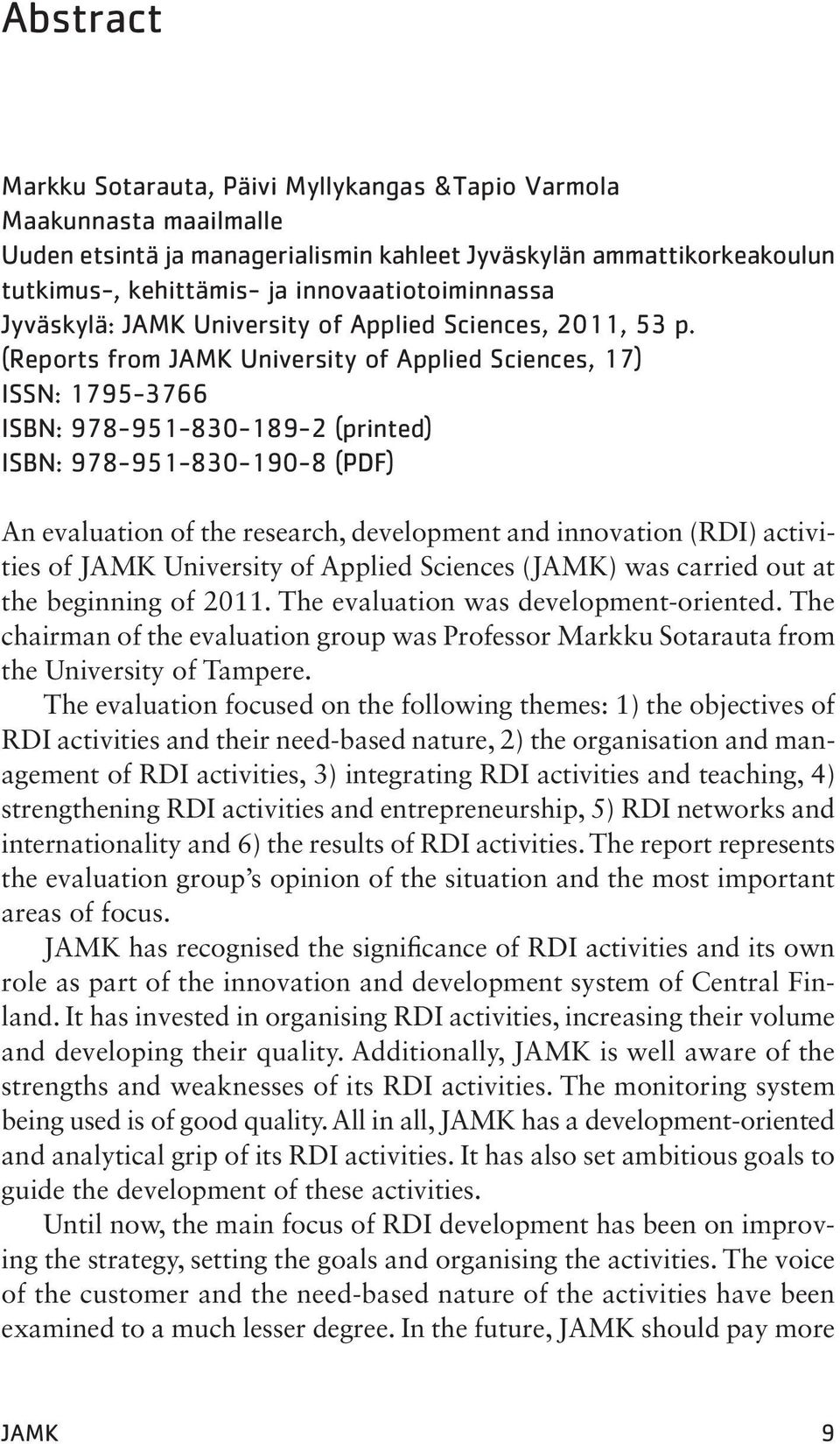 (Reports from JAMK University of Applied Sciences, 17) ISSN: 1795-3766 ISBN: 978-951-830-189-2 (printed) ISBN: 978-951-830-190-8 (PDF) An evaluation of the research, development and innovation (RDI)