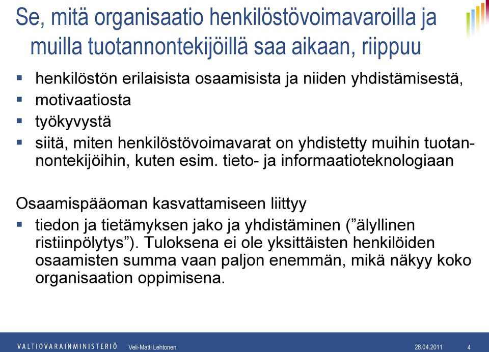 tieto- ja informaatioteknologiaan Osaamispääoman kasvattamiseen liittyy tiedon ja tietämyksen jako ja yhdistäminen ( älyllinen ristiinpölytys ).