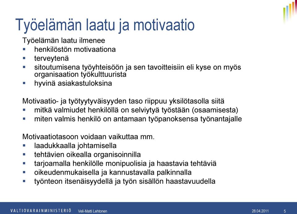 valmis henkilö on antamaan työpanoksensa työnantajalle Motivaatiotasoon voidaan vaikuttaa mm.