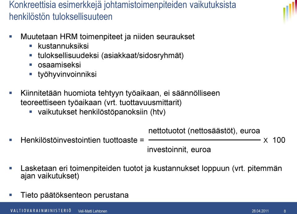 tuottavuusmittarit) vaikutukset henkilöstöpanoksiin (htv) nettotuotot (nettosäästöt), euroa Henkilöstöinvestointien tuottoaste = X 100 investoinnit, euroa