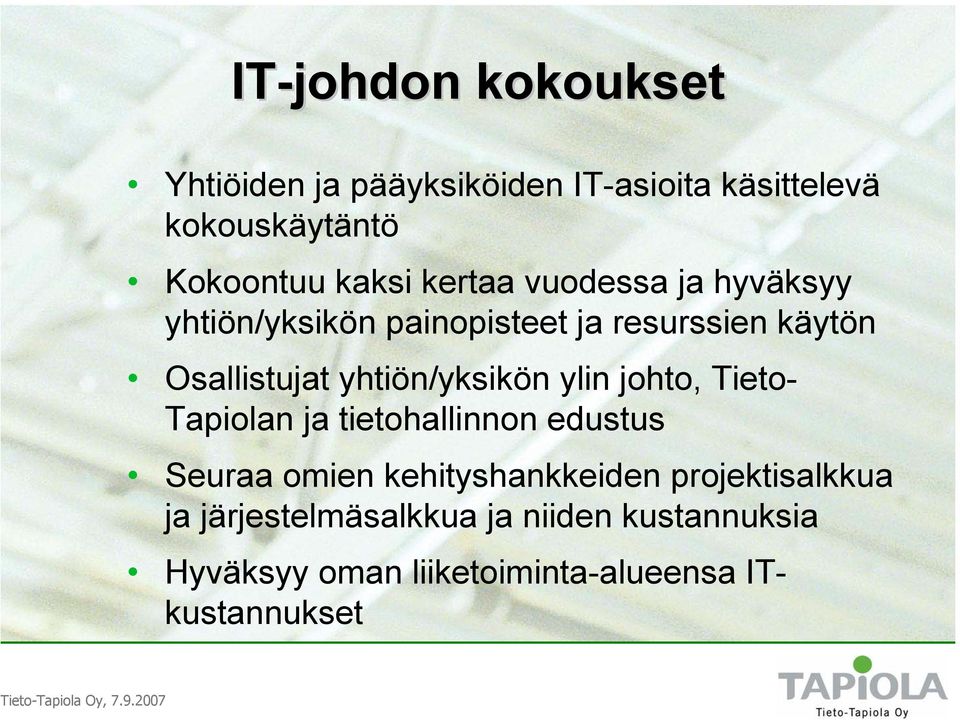 yhtiön/yksikön ylin johto, Tieto- Tapiolan ja tietohallinnon edustus Seuraa omien kehityshankkeiden