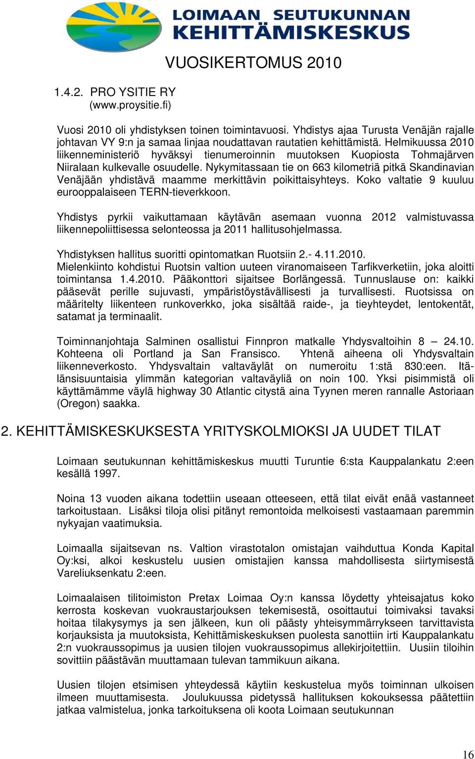 Helmikuussa 2010 liikenneministeriö hyväksyi tienumeroinnin muutoksen Kuopiosta Tohmajärven Niiralaan kulkevalle osuudelle.