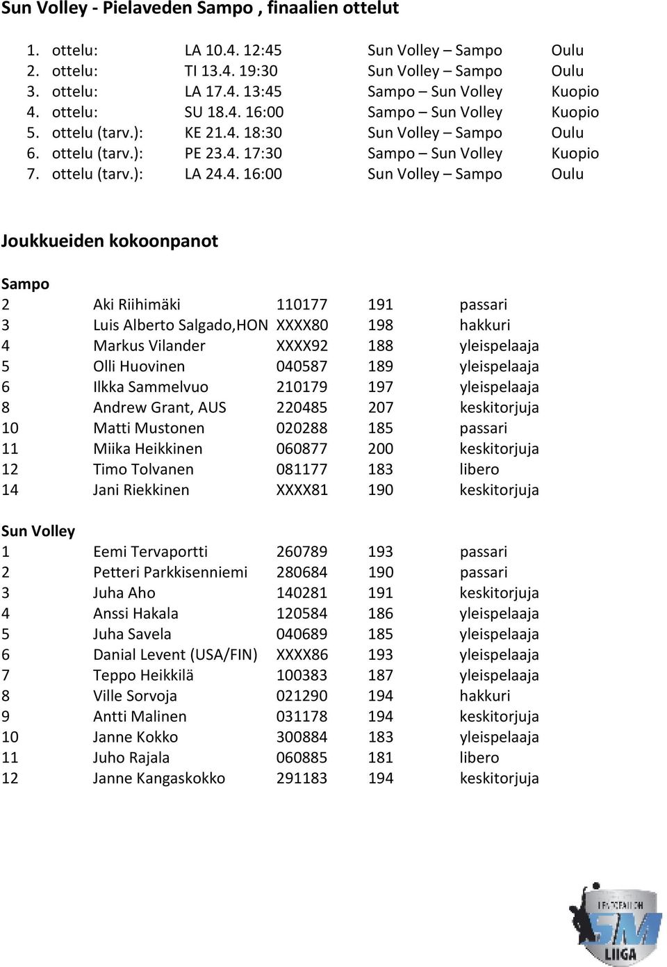 17:30 Kuopio 7. ottelu (tarv.): LA 24.