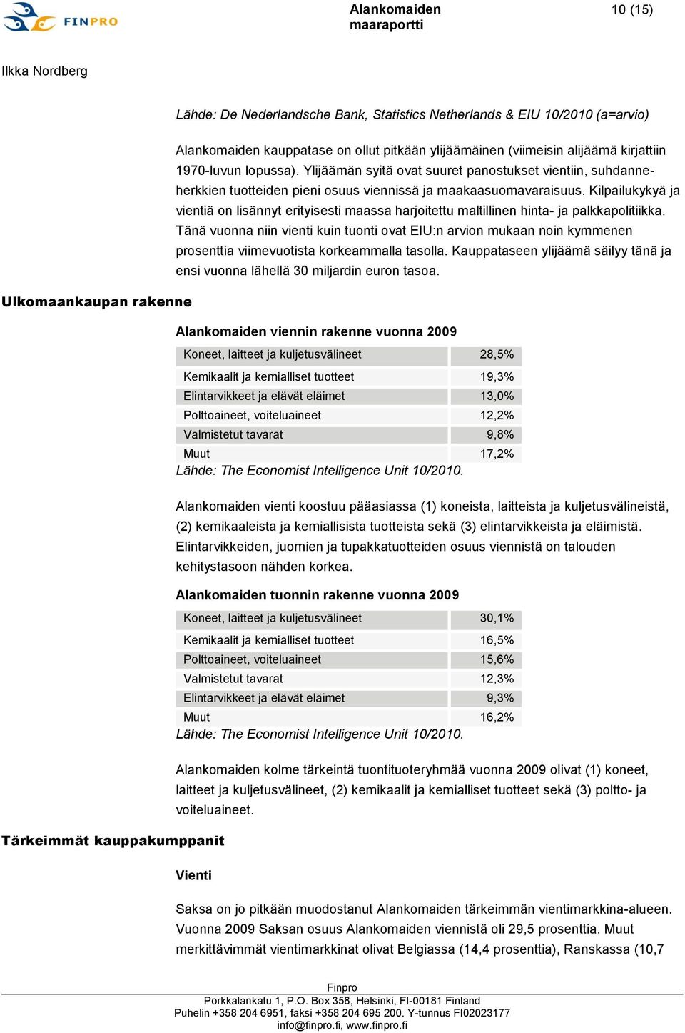 Kilpailukykyä ja vientiä on lisännyt erityisesti maassa harjoitettu maltillinen hinta- ja palkkapolitiikka.