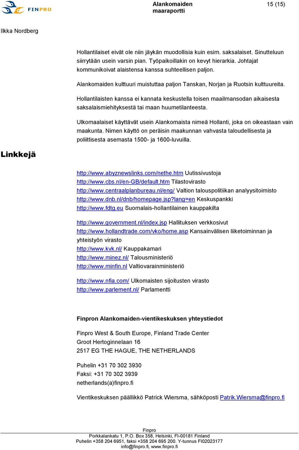 Hollantilaisten kanssa ei kannata keskustella toisen maailmansodan aikaisesta saksalaismiehityksestä tai maan huumetilanteesta.