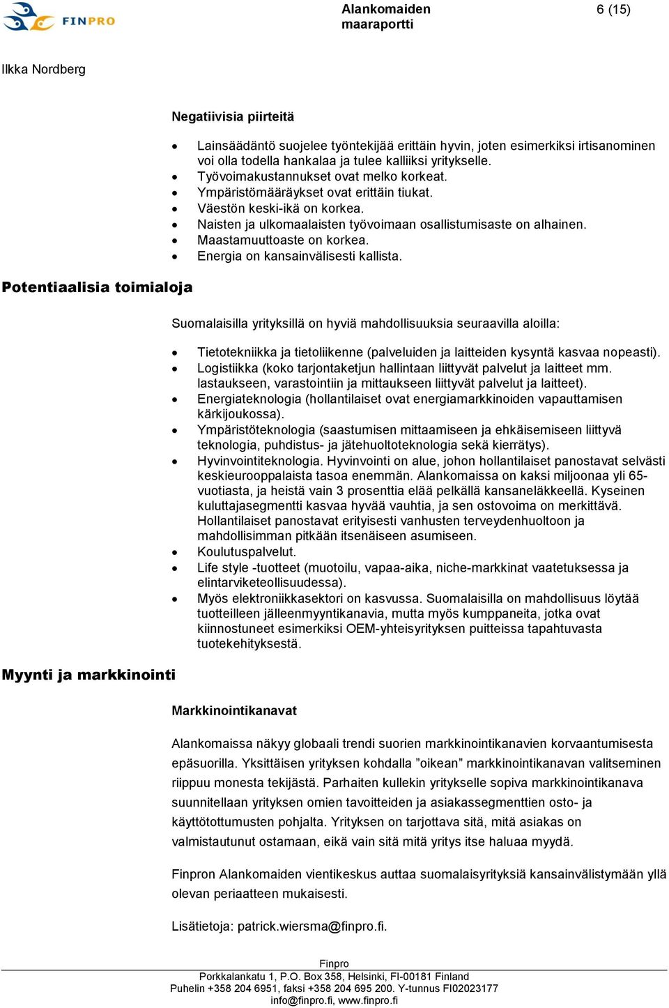 Maastamuuttoaste on korkea. Energia on kansainvälisesti kallista.