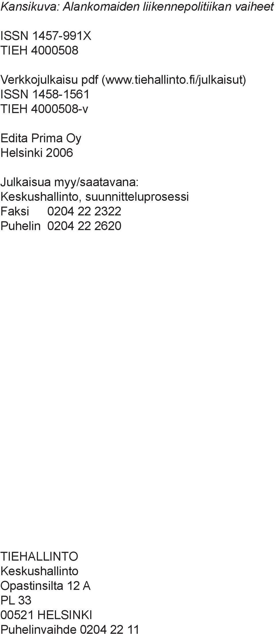 fi/julkaisut) ISSN 1458-1561 TIEH 4000508-v Edita Prima Oy Helsinki 2006 Julkaisua myy/saatavana: