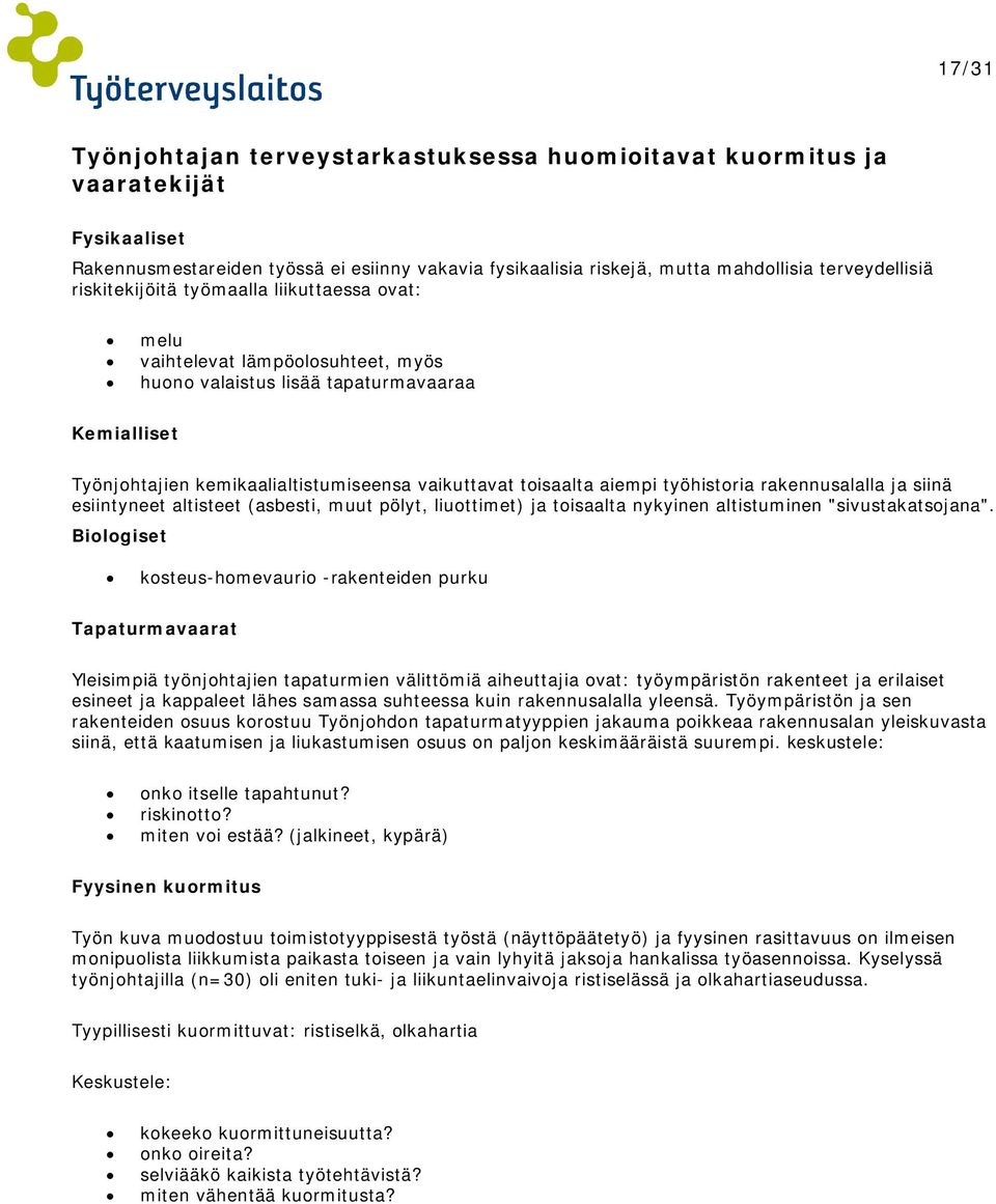 aiempi työhistoria rakennusalalla ja siinä esiintyneet altisteet (asbesti, muut pölyt, liuottimet) ja toisaalta nykyinen altistuminen "sivustakatsojana".