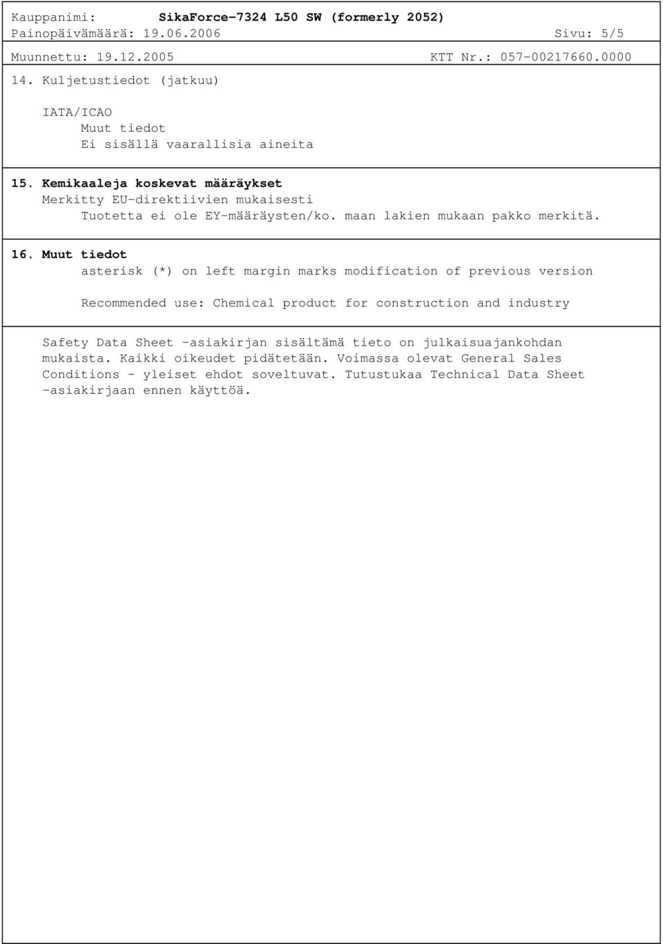 asterisk (*) on left margin marks modification of previous version Recommended use: Chemical product for construction and industry Safety Data