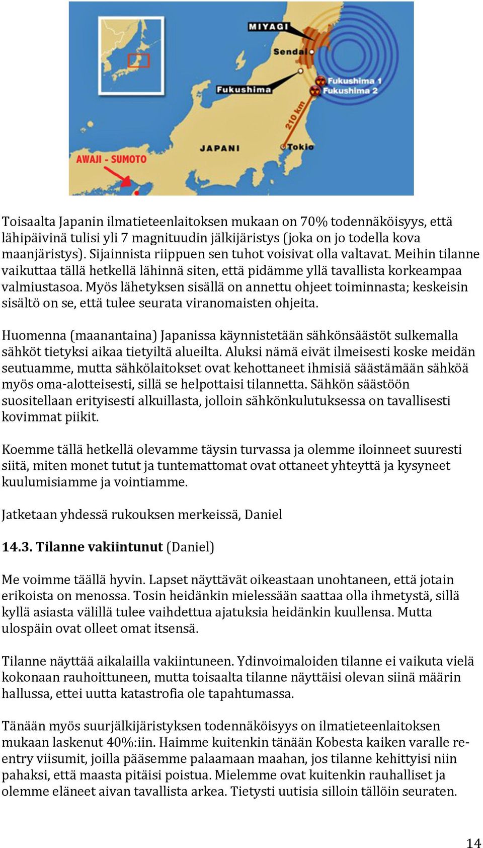 myöslähetyksensisälläonannettuohjeettoiminnasta;keskeisin sisältöonse,ettätuleeseurataviranomaistenohjeita.