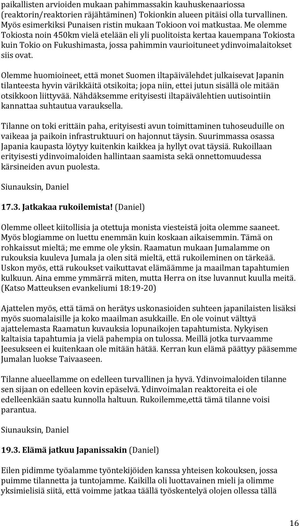 Olemmehuomioineet,ettämonetSuomeniltapäivälehdetjulkaisevatJapanin tilanteestahyvinvärikkäitäotsikoita;jopaniin,etteijutunsisälläolemitään otsikkoonliittyvää.