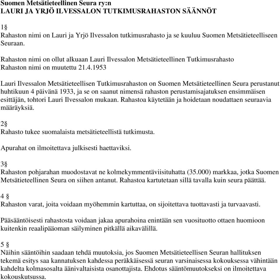 1953 Lauri Ilvessalon Metsätieteellisen Tutkimusrahaston on Suomen Metsätieteellinen Seura perustanut huhtikuun 4 päivänä 1933, ja se on saanut nimensä rahaston perustamisajatuksen ensimmäisen