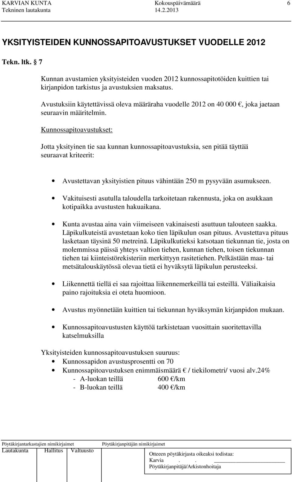 Avustuksiin käytettävissä oleva määräraha vuodelle 2012 on 40 000, joka jaetaan seuraavin määritelmin.