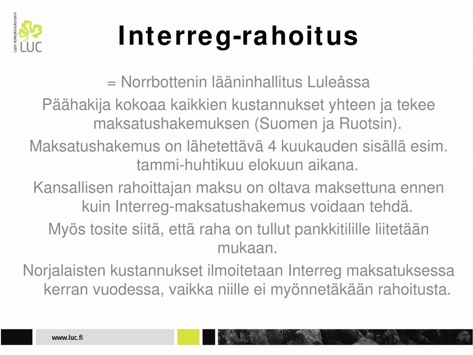 Kansallisen rahoittajan maksu on oltava maksettuna ennen kuin Interreg-maksatushakemus voidaan tehdä.