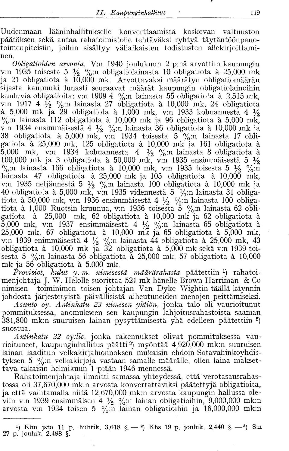 V:n 1940 joulukuun 2 p:nä arvottiin kaupungin v:n 1935 toisesta 5 y 2 %:n obligatiolainasta 10 obligatiota ä 25,000 mk ja 21 obligatiota ä 10,000 mk.