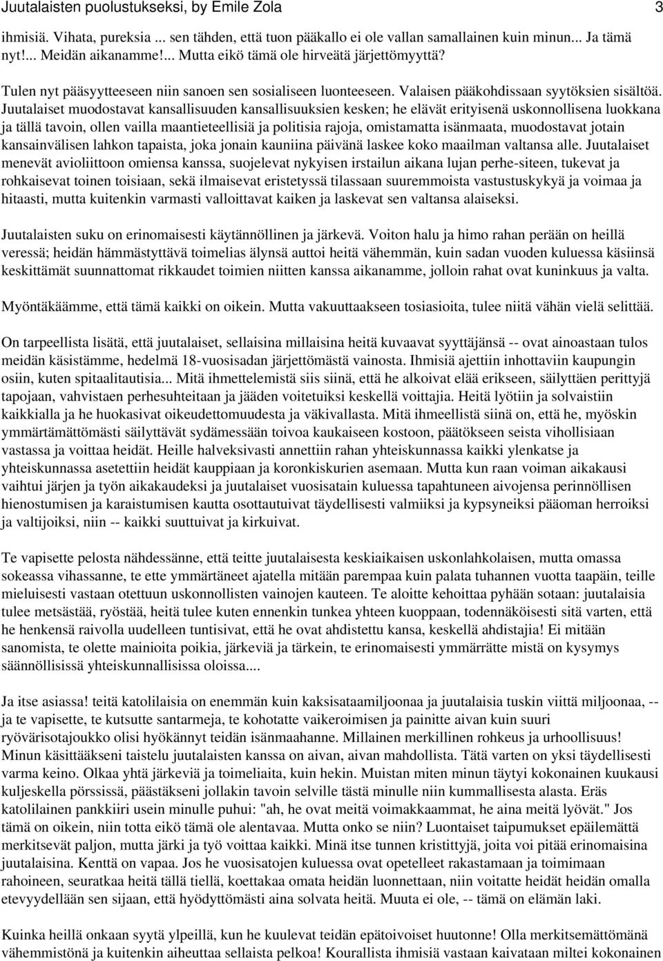 Juutalaiset muodostavat kansallisuuden kansallisuuksien kesken; he elävät erityisenä uskonnollisena luokkana ja tällä tavoin, ollen vailla maantieteellisiä ja politisia rajoja, omistamatta isänmaata,