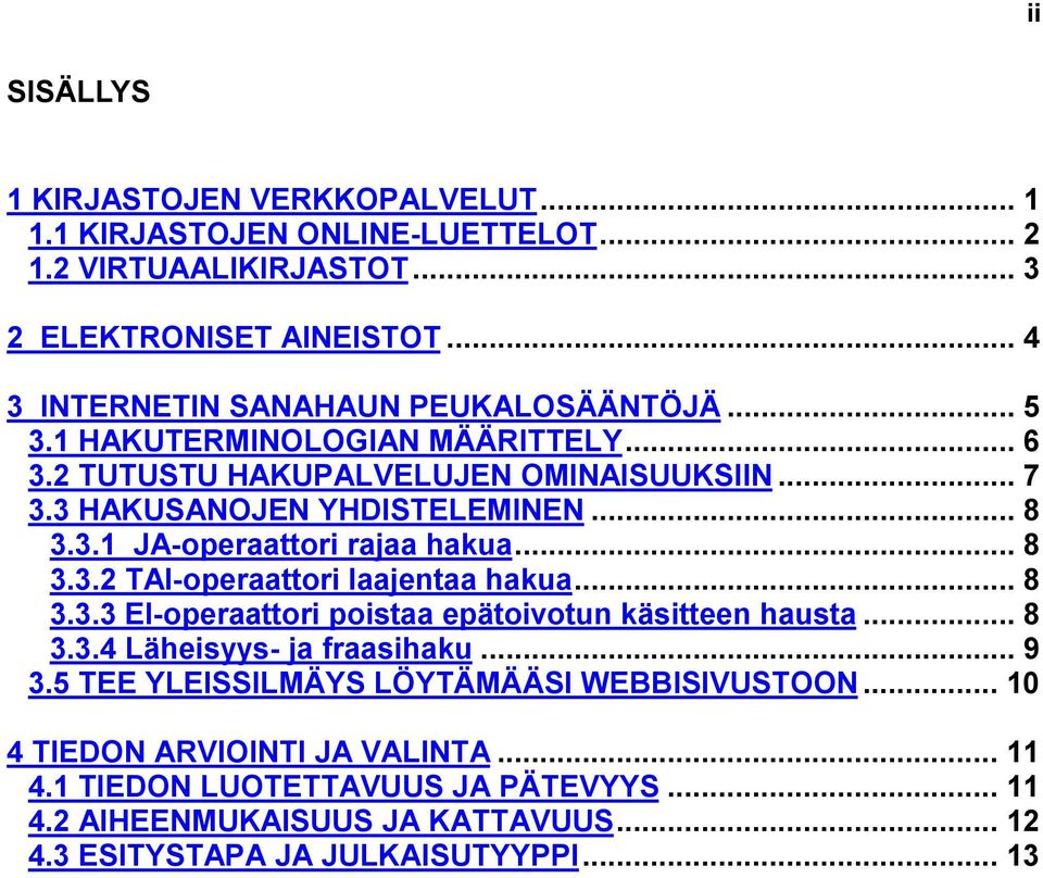 .. 8 3.3.2 TAI-operaattori laajentaa hakua... 8 3.3.3 EI-operaattori poistaa epätoivotun käsitteen hausta... 8 3.3.4 Läheisyys- ja fraasihaku... 9 3.