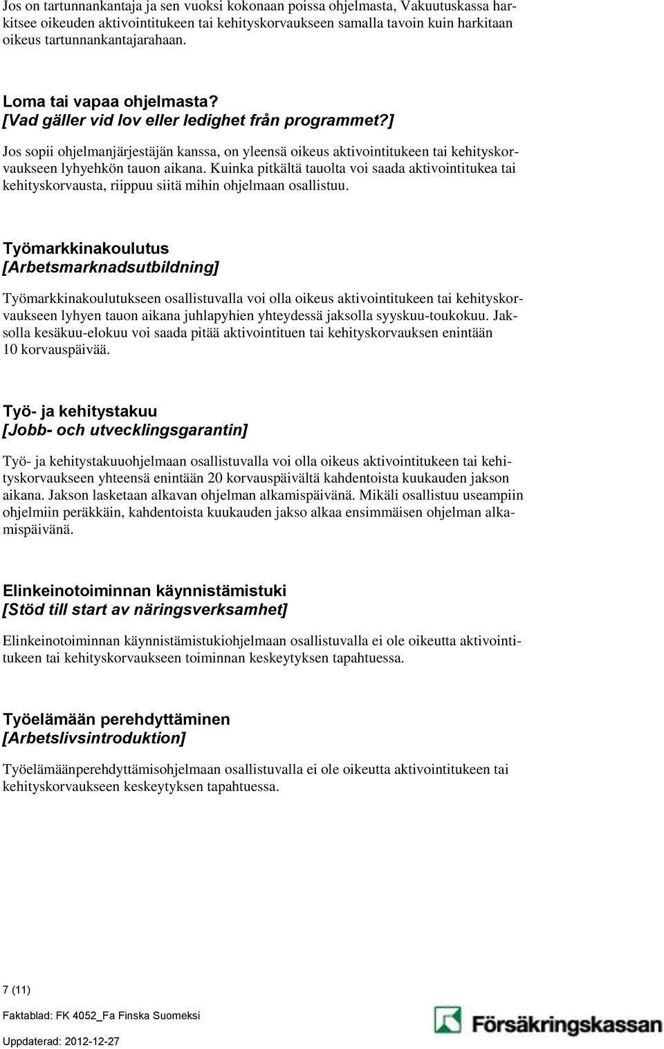 Kuinka pitkältä tauolta voi saada aktivointitukea tai kehityskorvausta, riippuu siitä mihin ohjelmaan osallistuu.