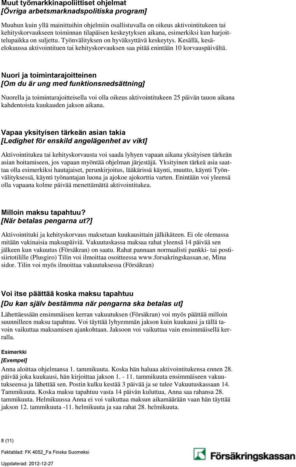 Kesällä, kesäelokuussa aktivointituen tai kehityskorvauksen saa pitää enintään 10 korvauspäivältä.