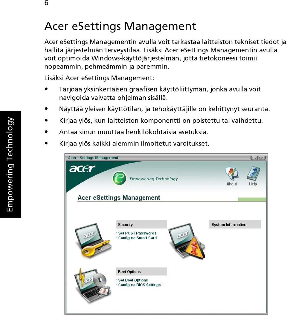 Lisäksi Acer esettings Management: Tarjoaa yksinkertaisen graafisen käyttöliittymän, jonka avulla voit navigoida vaivatta ohjelman sisällä.
