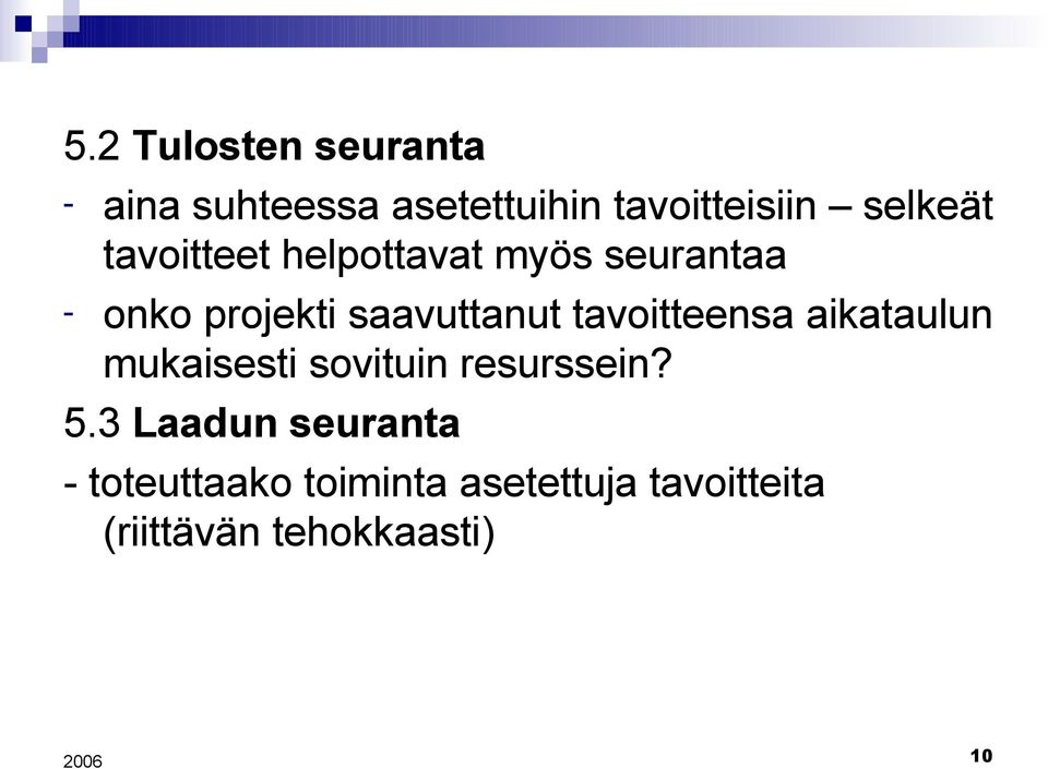 saavuttanut tavoitteensa aikataulun mukaisesti sovituin resurssein? 5.