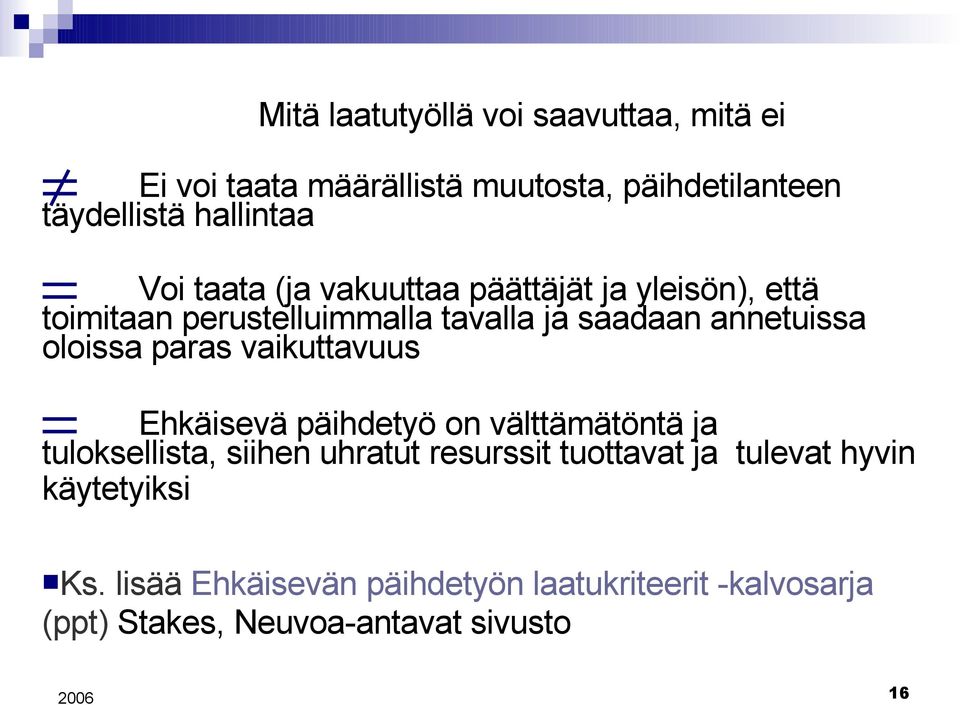 paras vaikuttavuus = Ehkäisevä päihdetyö on välttämätöntä ja tuloksellista, siihen uhratut resurssit tuottavat ja