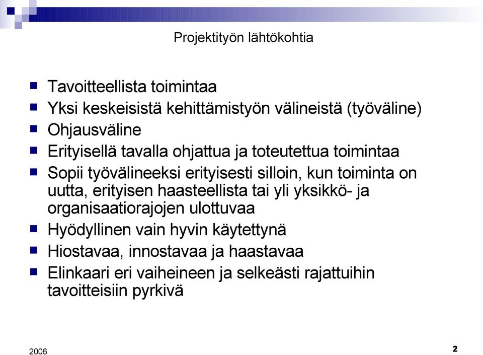 toiminta on uutta, erityisen haasteellista tai yli yksikkö- ja organisaatiorajojen ulottuvaa Hyödyllinen vain