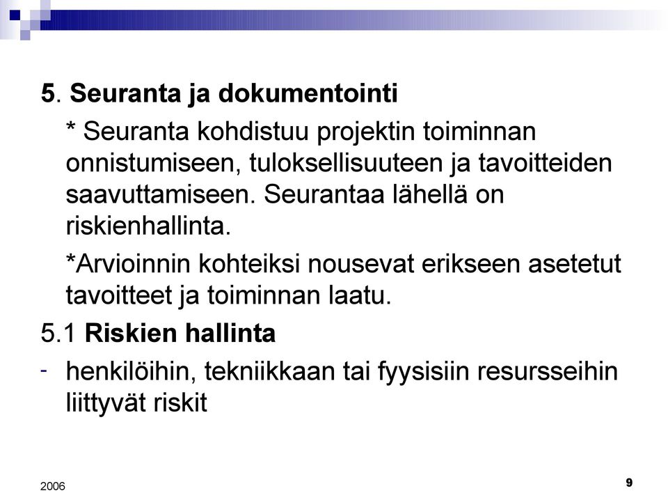 *Arvioinnin kohteiksi nousevat erikseen asetetut tavoitteet ja toiminnan laatu. 5.