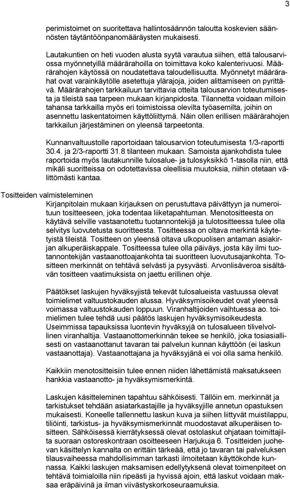 Myönnetyt määrärahat ovat varainkäytölle asetettuja ylärajoja, joiden alittamiseen on pyrittävä.