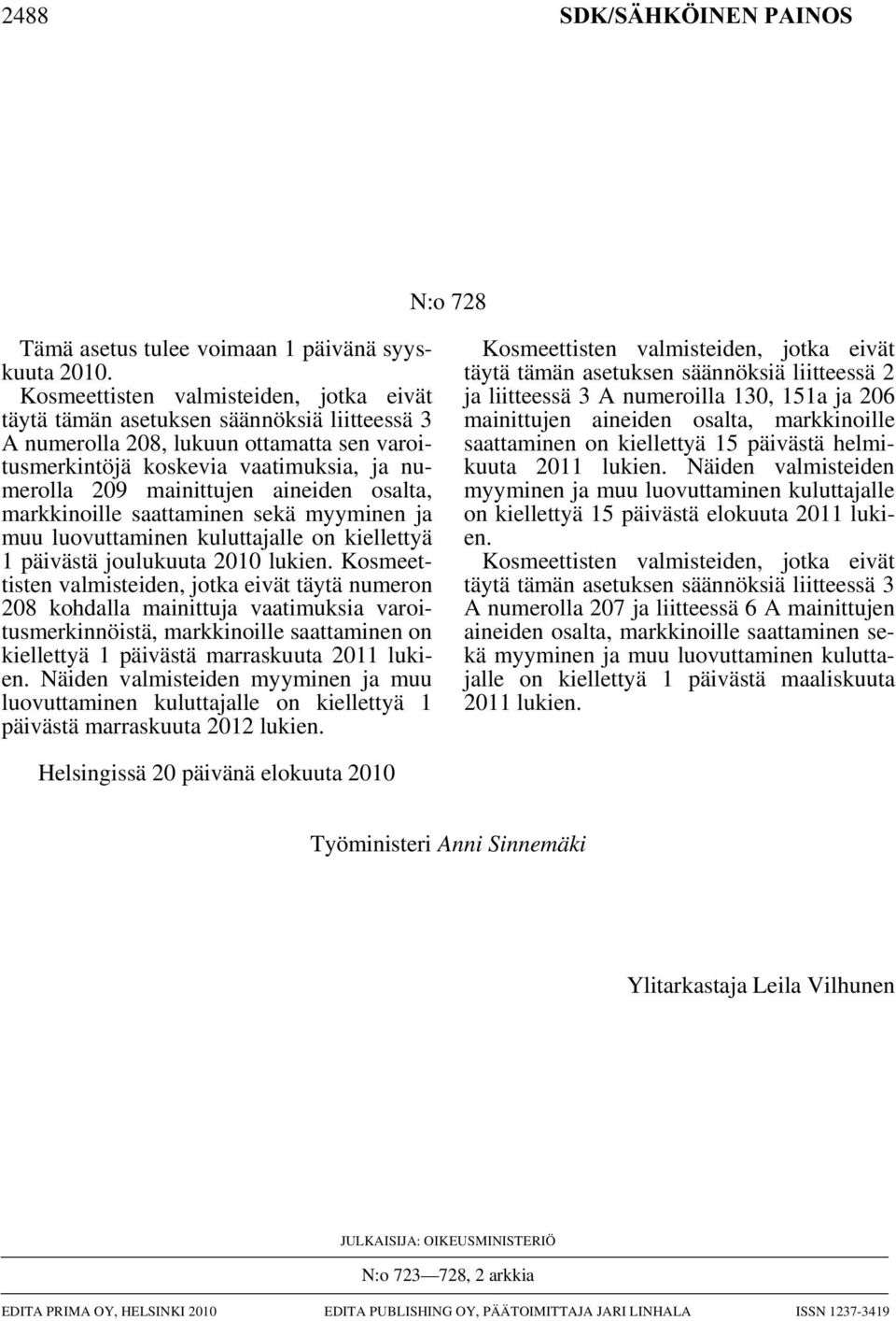 aineiden osalta, markkinoille saattaminen sekä myyminen ja muu luovuttaminen kuluttajalle on kiellettyä 1 päivästä joulukuuta 2010 lukien.