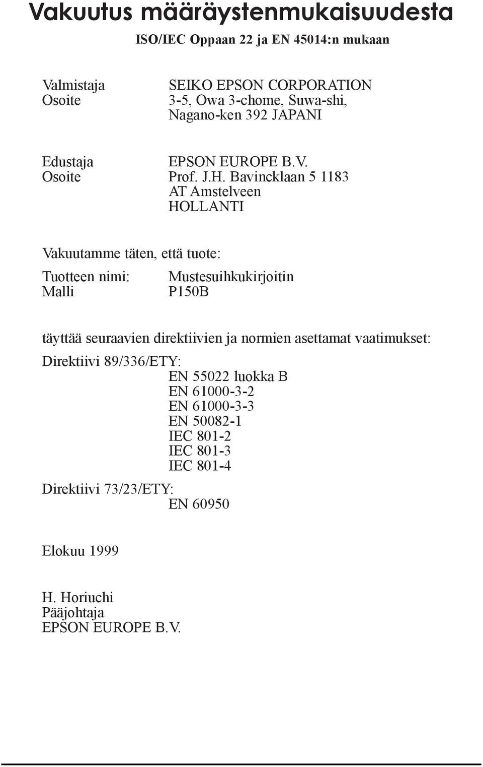 Bavincklaan 5 1183 AT Amstelveen HOLLANTI Vakuutamme tšten, ettš tuote: Tuotteen nimi: Mustesuihkukirjoitin Malli P150B tšyttšš seuraavien