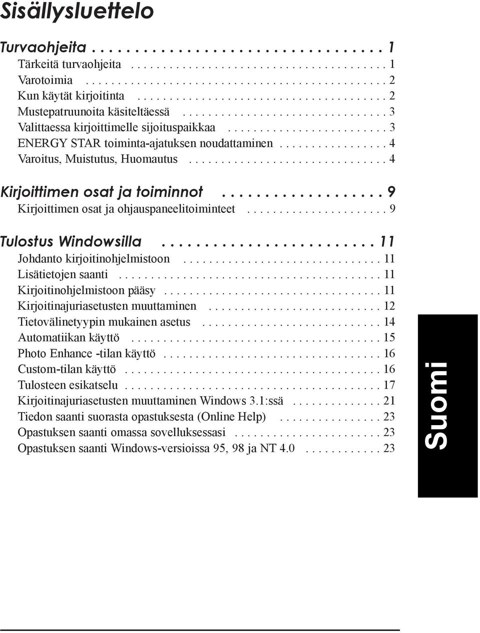 ................ 4 Varoitus, Muistutus, Huomautus............................... 4 Kirjoittimen osat ja toiminnot................... 9 Kirjoittimen osat ja ohjauspaneelitoiminteet.