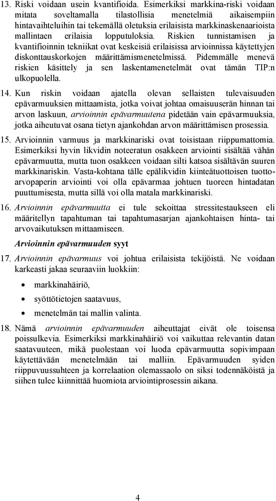lopputuloksia. Riskien tunnistamisen ja kvantifioinnin tekniikat ovat keskeisiä erilaisissa arvioinnissa käytettyjen diskonttauskorkojen määrittämismenetelmissä.