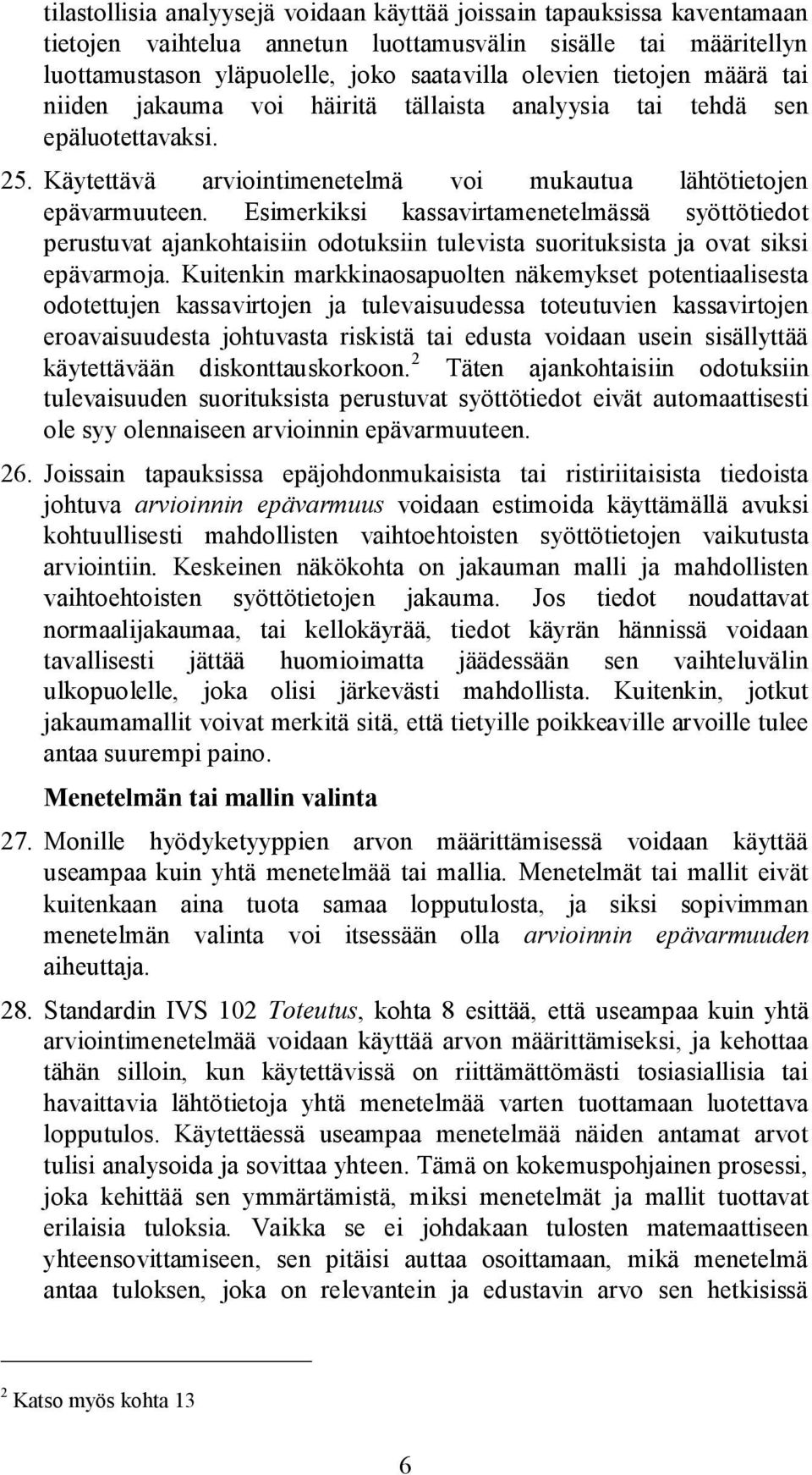 Esimerkiksi kassavirtamenetelmässä syöttötiedot perustuvat ajankohtaisiin odotuksiin tulevista suorituksista ja ovat siksi epävarmoja.