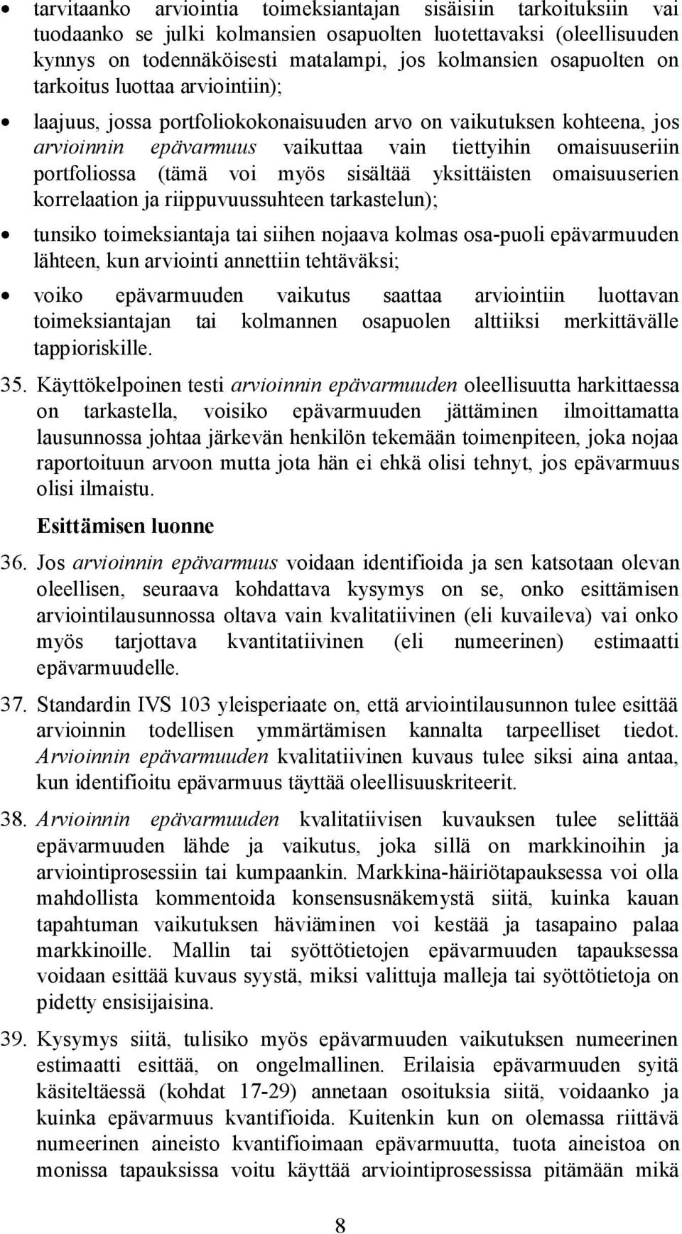 sisältää yksittäisten omaisuuserien korrelaation ja riippuvuussuhteen tarkastelun); tunsiko toimeksiantaja tai siihen nojaava kolmas osa-puoli epävarmuuden lähteen, kun arviointi annettiin