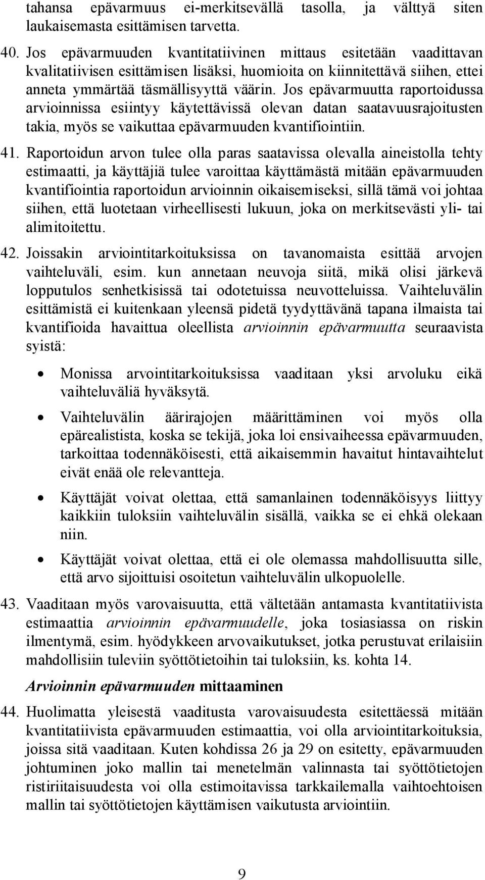 Jos epävarmuutta raportoidussa arvioinnissa esiintyy käytettävissä olevan datan saatavuusrajoitusten takia, myös se vaikuttaa epävarmuuden kvantifiointiin. 41.