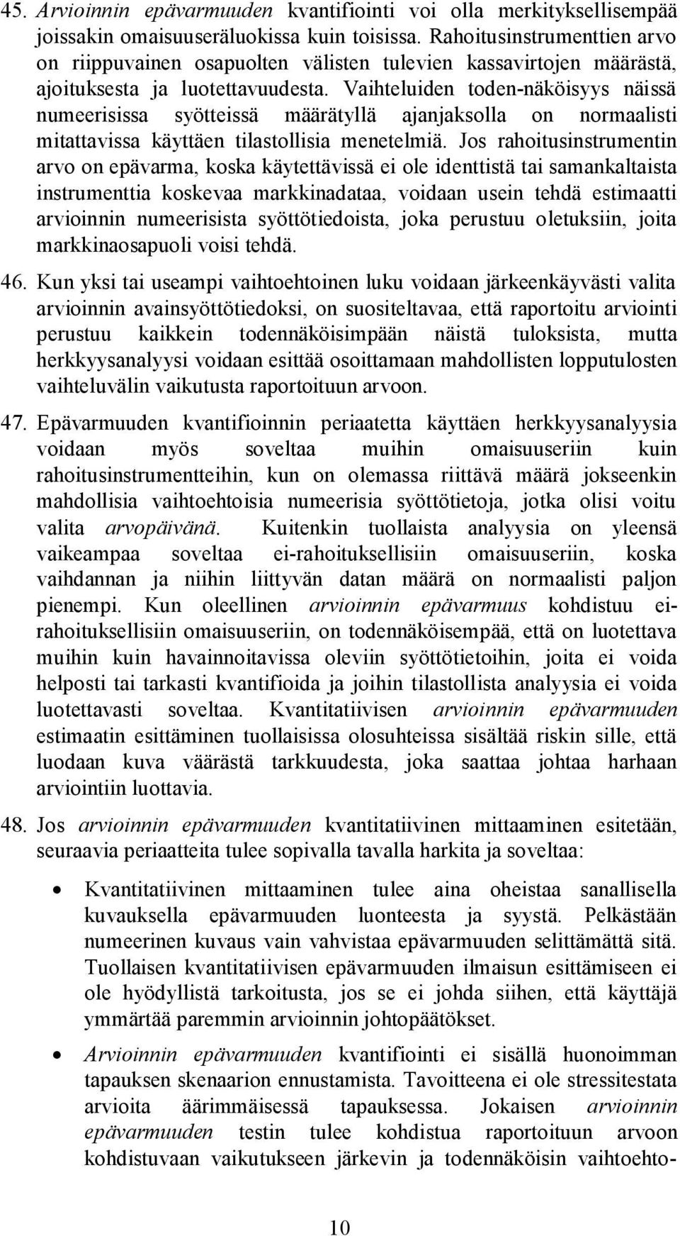 Vaihteluiden toden-näköisyys näissä numeerisissa syötteissä määrätyllä ajanjaksolla on normaalisti mitattavissa käyttäen tilastollisia menetelmiä.